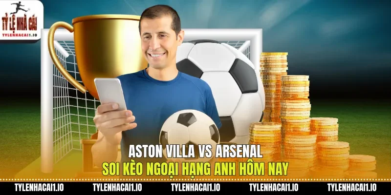 Aston Villa Vs Arsenal Soi Kèo Ngoại Hạng Anh Hôm Nay