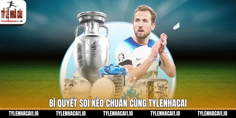 Bí quyết soi kèo chuẩn cùng tylenhacai