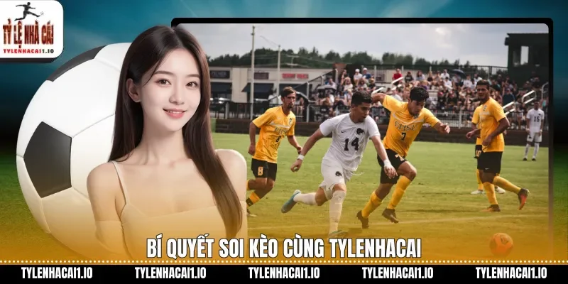 Bí quyết soi kèo cùng tylenhacai