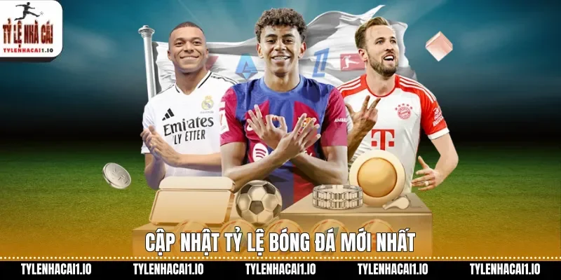 Cập nhật tỷ lệ bóng đá mới nhất