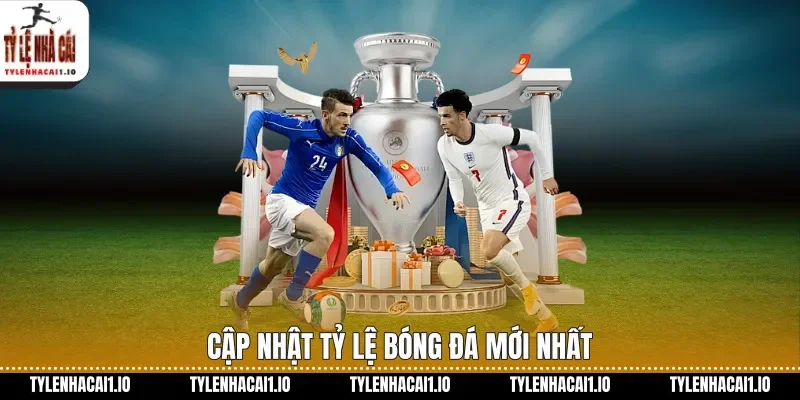 Cập nhật tỷ lệ bóng đá mới nhất