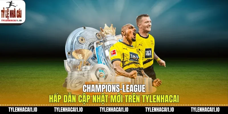 Champions-League Hấp Dẫn Cập Nhật Mới Trên Tylenhacai