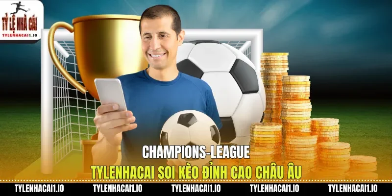 Champions-League Tylenhacai Soi Kèo Đỉnh Cao Châu Âu
