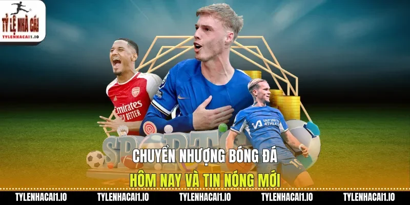 Chuyển Nhượng Bóng Đá Hôm Nay Và Tin Nóng Mới