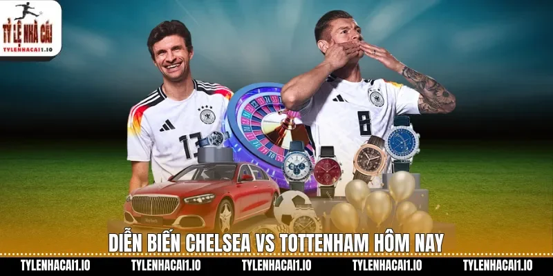 Diễn biến Chelsea vs Tottenham hôm nay