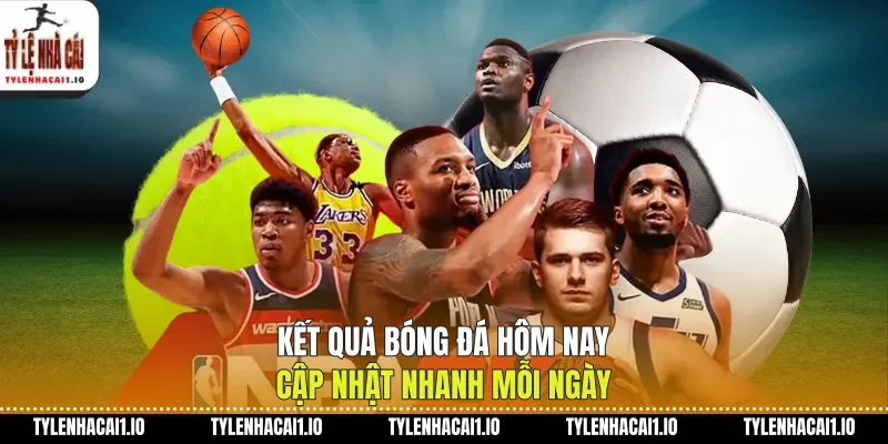Kết Quả Bóng Đá Hôm Nay Cập Nhật Nhanh Mỗi Ngày