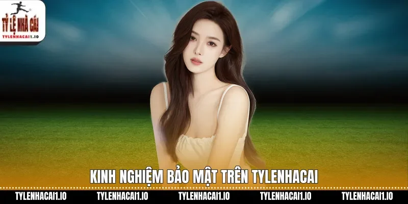 Kinh nghiệm bảo mật trên tylenhacai