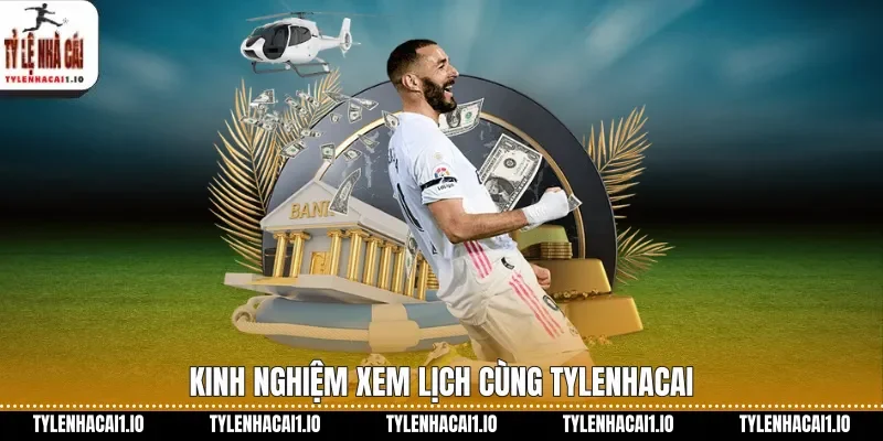 Kinh nghiệm xem lịch cùng tylenhacai