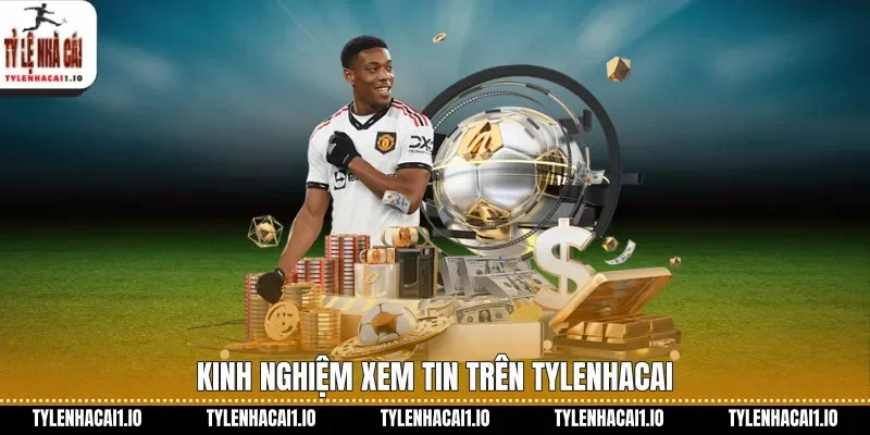 Kinh nghiệm xem tin trên tylenhacai