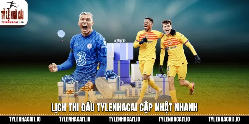 Lịch thi đấu tylenhacai cập nhật nhanh
