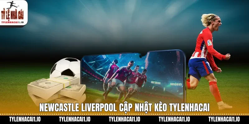 Newcastle Vs Liverpool Soi Kèo Ngoại Hạng Anh Hôm Nay 1 Newcastle Liverpool cập nhật kèo tylenhacai