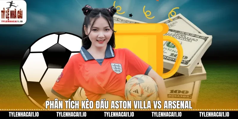 Phân tích kèo đấu Aston Villa vs Arsenal