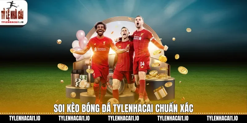 Soi Kèo Bóng Đá Tylenhacai Chuẩn Xác Cho Người Mới 1 Soi kèo bóng đá tylenhacai chuẩn xác