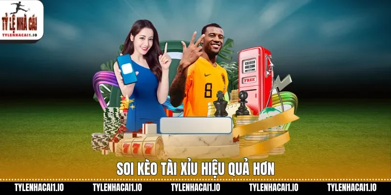 Soi kèo tài xỉu hiệu quả hơn