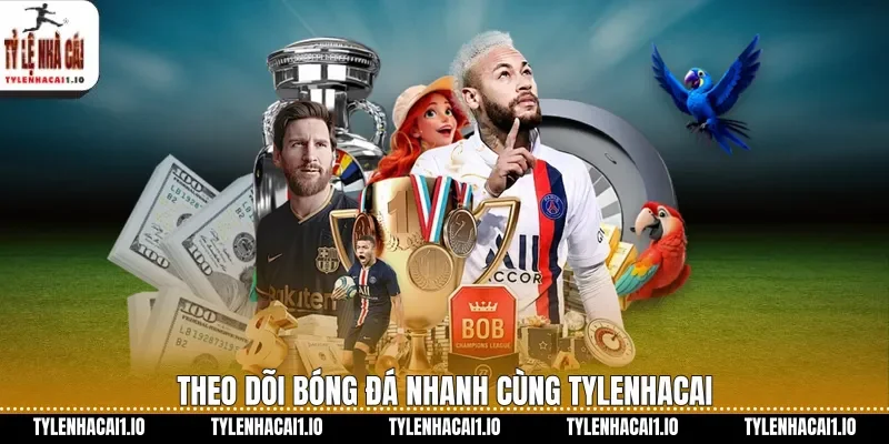 Theo dõi bóng đá nhanh cùng tylenhacai