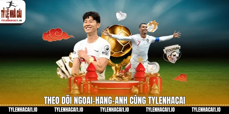 Theo dõi Ngoai-hang-anh cùng tylenhacai