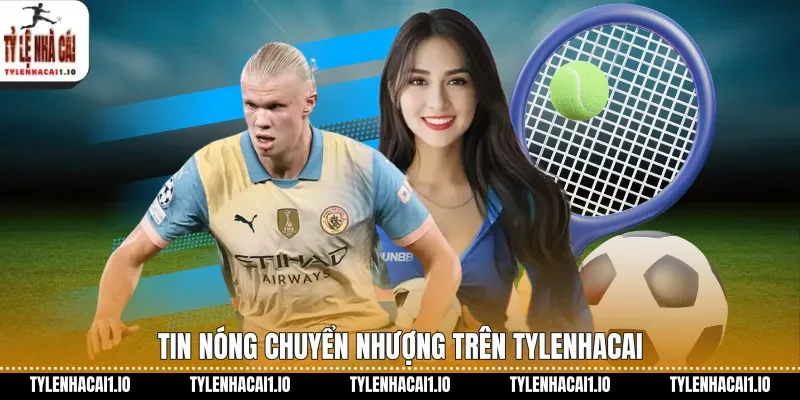 Tin nóng chuyển nhượng trên tylenhacai