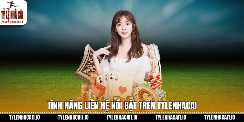 Tính năng liên hệ nổi bật trên tylenhacai
