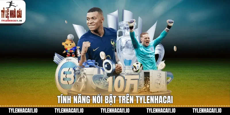 Tính năng nổi bật trên tylenhacai