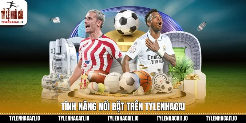 Kết Quả Bóng Đá Mới Nhất Chuẩn Xác Trên Tylenhacai 2 Tính năng nổi bật trên tylenhacai