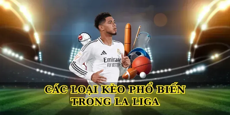 Các Loại Kèo Phổ Biến Trong La Liga
